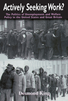 Actively Seeking Work?: The Politics of Unemployment and Welfare Policy in the United States and Great Britain 0226436225 Book Cover