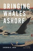 Bringing Whales Ashore: Oceans and the Environment of Early Modern Japan 0295748109 Book Cover