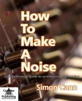 How To Make A Noise: a Comprehensive Guide to Synthesizer Programming 0955495504 Book Cover