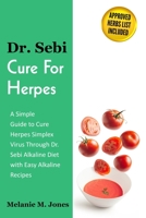 Dr. Sebi Cure For Herpes: A Simple Guide to Cure Herpes Simplex Virus Through Dr. Sebi Alkaline Diet with Easy Alkaline Recipes + Approved Herbs List 1801154252 Book Cover