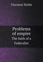 Problems of Empire the Faith of a Federalist 5518461755 Book Cover
