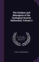 The Gardens and Menagerie of the Zoological Society Delineated: Published With the Sanction of the Council, Under the Superintendence of the Secretary and Vice-secretary of the Society; v 2 1014618576 Book Cover
