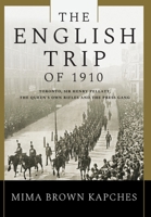 The English Trip of 1910: Toronto, Sir Henry Pellatt, the Queen's Own Rifles and the Press Gang 103831058X Book Cover