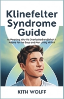 Klinefelter Syndrome Guide: Its Meaning, Why It’s Overlooked, and What It Means for the Boys and Men Living With It B0FFN5MYTG Book Cover