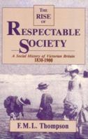 Rise of Respectable Society: A Social History of Victorian Britain, 1830-1900 0674772865 Book Cover