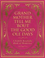 Grandmother Tell Me 'Bout the Good Ole Days: A Family Keepsake Book of Memories 1971527009 Book Cover
