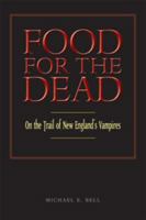 Food for the Dead: On the Trail of New England's Vampires 0786710497 Book Cover