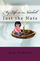 My Life in a Nutshell: Just the nuts 1539485811 Book Cover