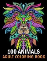 100 Animals Adult Coloring Book: With Lions, Elephants, Owls, Horses, Dogs, Cats, and Many More! Stress Relieving Designs for Adults Relaxation Creative haven books 1693174707 Book Cover