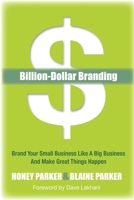 Billion-Dollar Branding: Brand Your Small Business Like a Big Business and Great Things Happen 1614482721 Book Cover