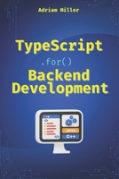 TypeScript for Backend Development: Backend applications with Node.js, Express, and modern frameworks (typescript programming:beginners, Backend ... Front End, web development,microservices) B0DWMMDQ1C Book Cover