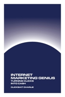 Internet Marketing Genius: Turning Clicks Into Cash 177890372X Book Cover