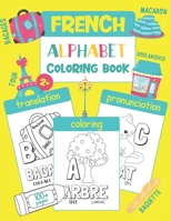 French Alphabet Coloring Book: Color & Learn French Alphabet and Words (100 French Words with Translation, Pronunciation, & Pictures to Color) for Kids and Toddlers B08C96189P Book Cover