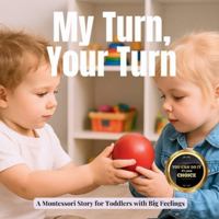 My Turn, Your Turn: A Story about Sharing: A gentle Montessori story about waiting, wanting and playing together (Transitions with Me) B0G3XRVV3M Book Cover