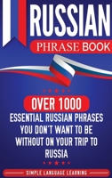 Russian Phrase Book : Over 1000 Essential Russian Phrases You Don't Want to Be Without on Your Trip to Russia 1647480396 Book Cover