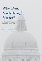 Why Does Michelangelo Matter?: A Historian's Questions about the Visual Arts 0930664329 Book Cover