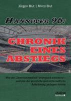 Hannover 96: Chronik eines Abstiegs: Wie der 'Unternehmerklub' strategisch scheiterte - und wie der sportliche und wirtschaftliche Aufschwung gelingen könnte 3838210069 Book Cover