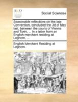 Seasonable reflections on the late Convention, concluded the 3d of May last, between the courts of Vienna and Turin, ... In a letter from an English merchant residing at Leghorn, ... 1170510418 Book Cover