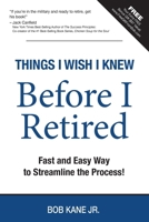 Things I Wish I Knew Before I Retired: Fast and Easy Way to Streamline the Process! B0DW95S53X Book Cover