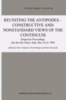 Reuniting the Antipodes - Constructive and Nonstandard Views of the Continuum: Symposium Proceedings, San Servolo, Venice, Italy, May 16-22, 1999 9048158850 Book Cover