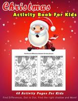 Christmas Activity Book For Kids: 48 Activity Pages For Kids Find Differences, Dot to Dot, Find the right shadow and More! 1791311156 Book Cover