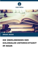 Die Überlebenden Der Kolonialen Unterrichtszeit Im Niger 6209646514 Book Cover