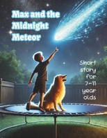 Max and the Midnight Meteor: A Short Sci-Fi Adventure Story for Kids Ages 7-11 B0DZTLMJWD Book Cover