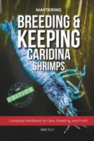 Caridina Shrimp Breeding: The Complete Guide to Breeding, Care, Tank Setup & Water Parameters for Healthy, High-Grade Freshwater Shrimp B0F271KQYM Book Cover