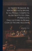 Le notti Romane al sepolcro de'Scipioni, su la prima compiuta in sei notti, ed. ora pubblicata dall'autore in Roma con le figure allusive 1020799137 Book Cover