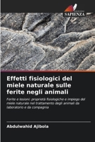 Effetti fisiologici del miele naturale sulle ferite negli animali (Italian Edition) 6630246993 Book Cover
