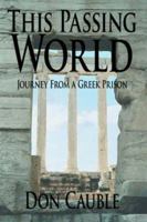 This Passing World: Journey from a Greek Prison 1425925421 Book Cover