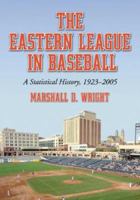 The Eastern League in Baseball: A Statistical History, 1923-2005. Volume 2 078642964X Book Cover