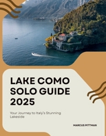 LAKE COMO SOLO GUIDE 2025: Your Journey to Italy’s Stunning Lakeside B0FKBY8WKF Book Cover