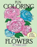 Fun Coloring with Flowers: Coloring Book of Flowers 1543016847 Book Cover