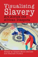 Visualising Slavery: Art Across the African Diaspora 1800349211 Book Cover