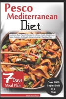 Pesco Mediterranean Diet: Cookbook: Easy, Flavorful Recipes for Lifelong Health, Weight Loss, Paleo, Diabetics, And Health Eating Including 7 Days Meal Plan B096M1NNQ6 Book Cover