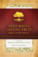 Deep Roots Lasting Fruit: Insights on Faithful Endurance 1959454072 Book Cover