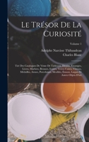 Le Trésor De La Curiosité: Tiré Des Catalogues De Vente De Tableaux, Dessins, Estampes, Livres, Marbres, Bronzes, Ivoires, Terres Cuites, Vitraux 1018035303 Book Cover