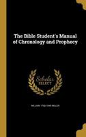 The Bible Student's Manual of Chronology and Prophecy 136076142X Book Cover