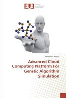 Advanced Cloud Computing Platform For Genetic Algorithm Simulation 3330867809 Book Cover