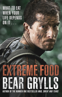 Extreme Food: What to Eat When Your Life Depends on It 0062416758 Book Cover