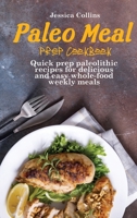 Paleo Meal Prep Cookbook: Quick prep paleolithic recipes for delicious and easy whole-food weekly meals 180216037X Book Cover