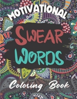 Motivational Swear Words Coloring Book: Adult Curse Words Coloring Book for Adults - Naughty Coloring Book To Color Your Anger Away - Funny Swear Word ... Stress relief Gifts - Size 8.5x11" Inch B08ZQ55HJT Book Cover