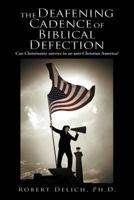 The Deafening Cadence of Biblical Defection: Can Christianity Survive in an Anti-Christian America? 1449760589 Book Cover