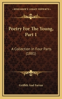 Poetry For The Young, Part 1: A Collection In Four Parts 110436543X Book Cover