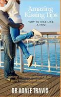 Amazing Kissing Tips: How to Kiss Like a Pro 1793390622 Book Cover