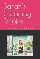 Sarah's Cleaning Empire: The Sparkling Touch (Homegrown Hustle: Real Stories of Small Business Success) B0DPQ8D5Y8 Book Cover