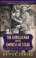 The Gorilla Man and the Empress of Steak: A New Orleans Family Memoir 1496804139 Book Cover