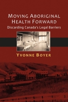 Moving Aboriginal Health Forward: Discarding Canada's Legal Barriers 1895830796 Book Cover