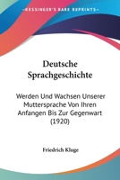 Deutsche Sprachgeschichte: Werden Und Wachsen Unserer Muttersprache Von Ihren Anfangen Bis Zu Gegenwart 1149007710 Book Cover